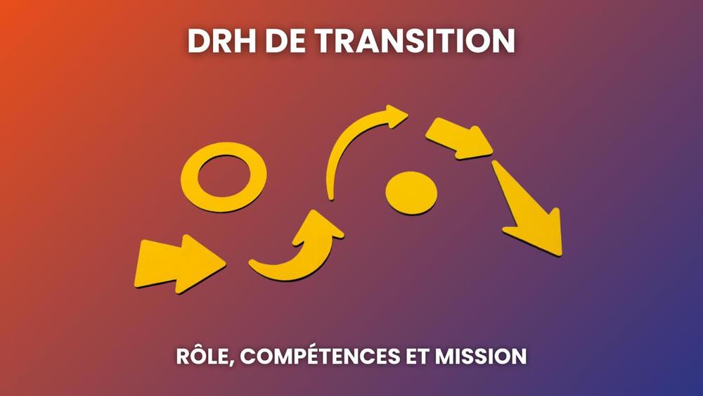 DRH de transition : rôle, compétences et mission stratégique